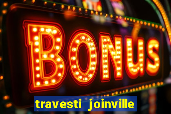 travesti joinville vila nova