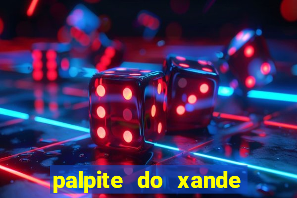 palpite do xande para hoje