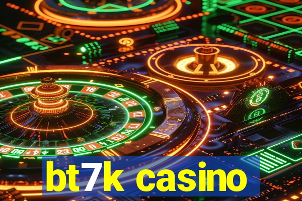 bt7k casino