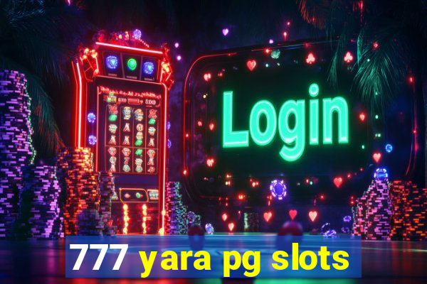 777 yara pg slots
