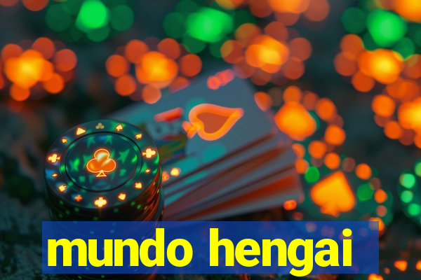 mundo hengai