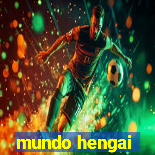 mundo hengai