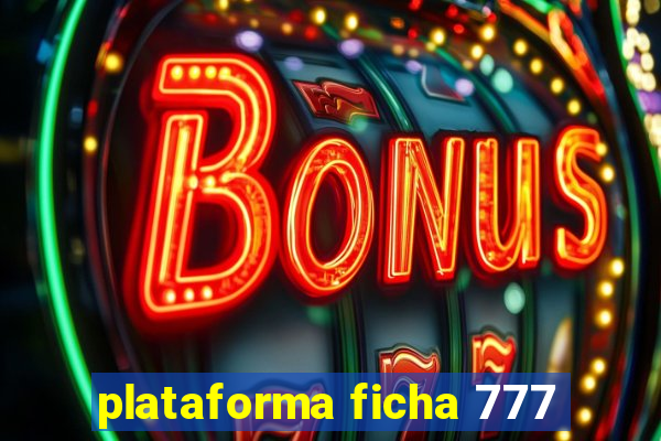 plataforma ficha 777
