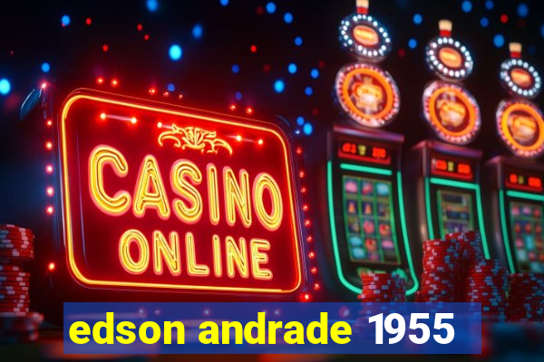edson andrade 1955