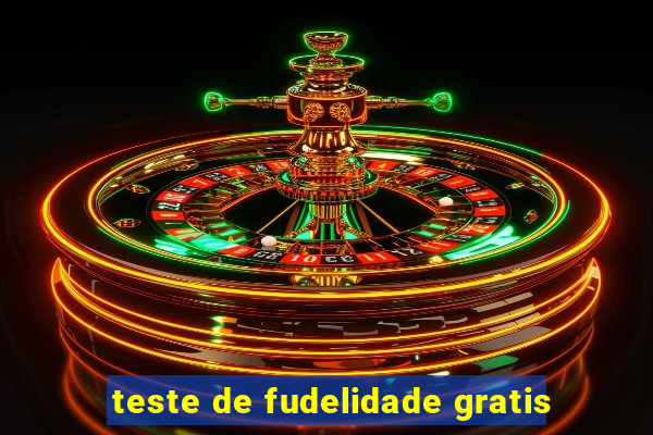 teste de fudelidade gratis