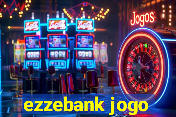 ezzebank jogo