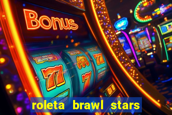 roleta brawl stars 2024 85 brawlers