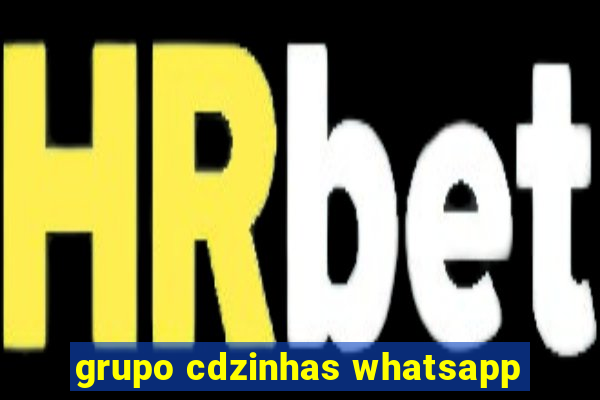 grupo cdzinhas whatsapp