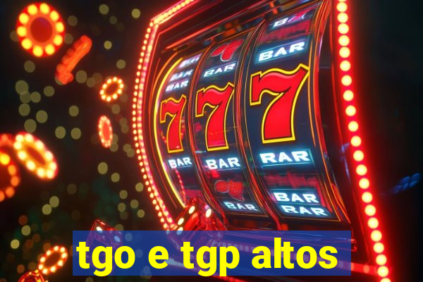 tgo e tgp altos