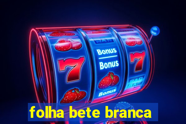 folha bete branca