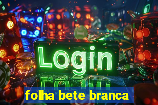 folha bete branca