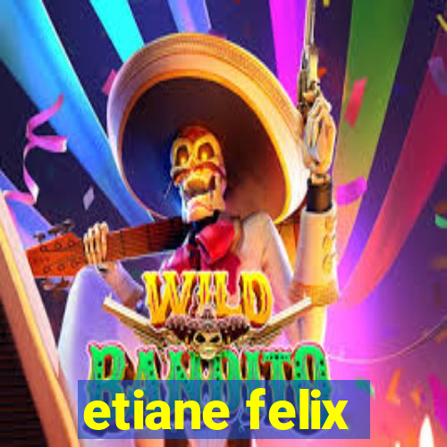 etiane felix