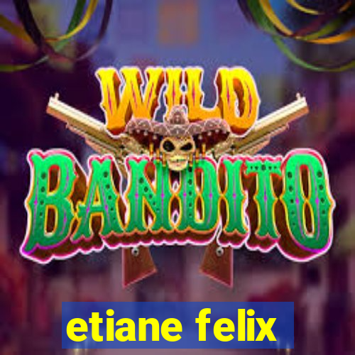 etiane felix