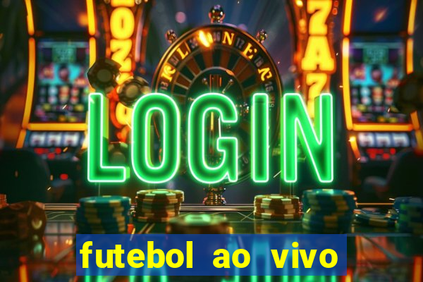 futebol ao vivo hoje futemax