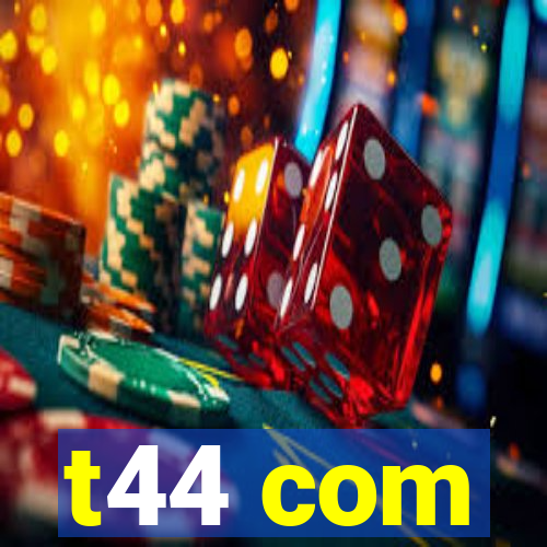 t44 com
