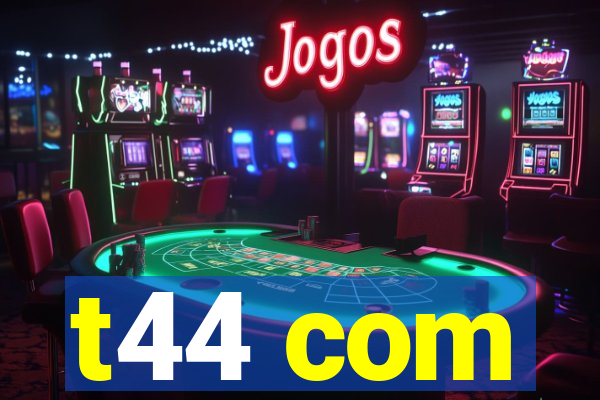 t44 com