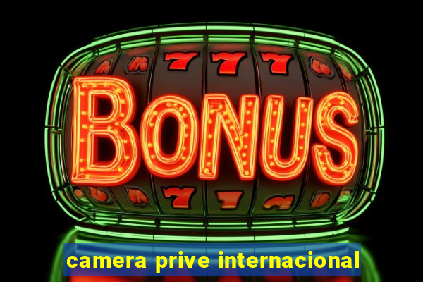 camera prive internacional
