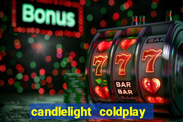 candlelight coldplay x imagine dragons