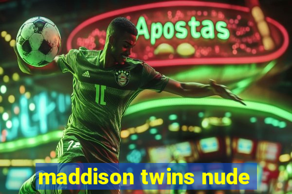 maddison twins nude