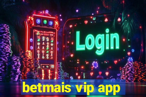 betmais vip app
