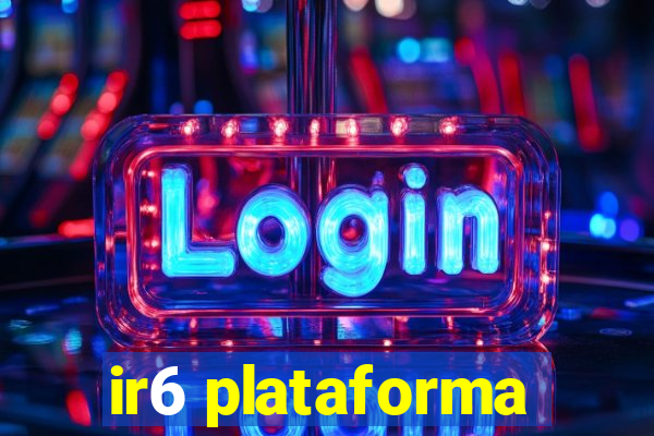 ir6 plataforma