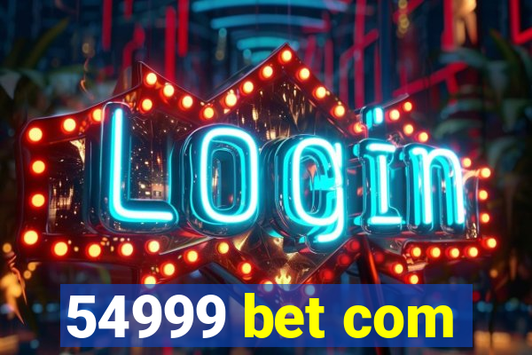 54999 bet com