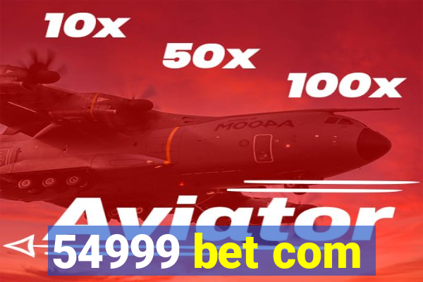 54999 bet com