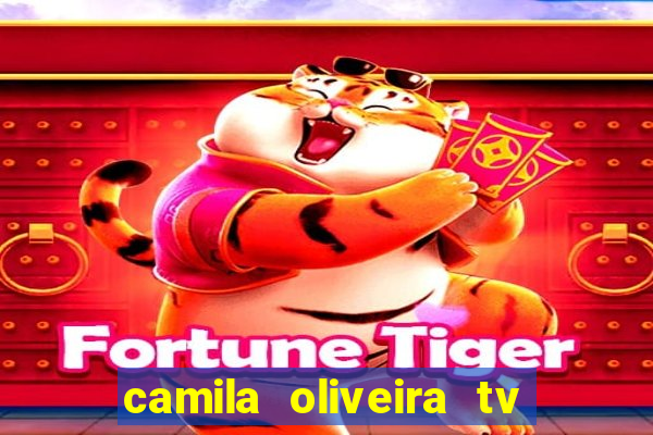 camila oliveira tv bahia idade