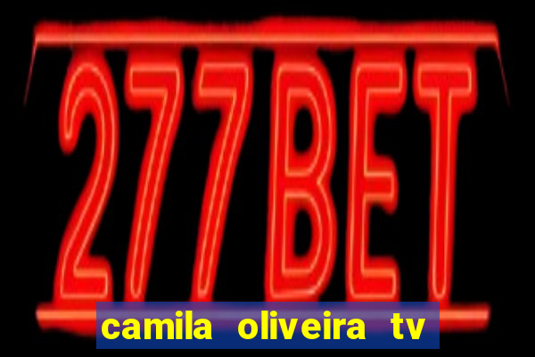 camila oliveira tv bahia idade