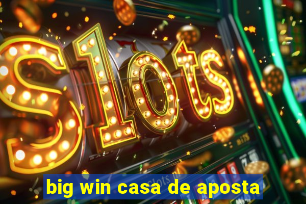 big win casa de aposta