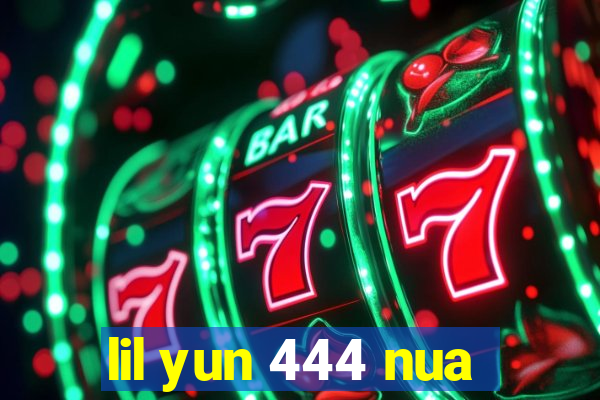 lil yun 444 nua