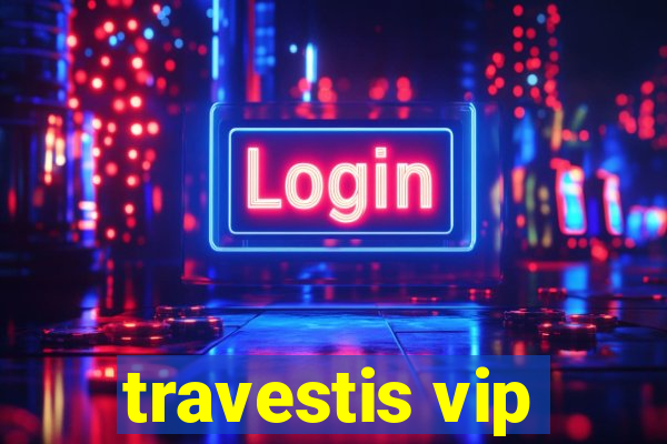 travestis vip