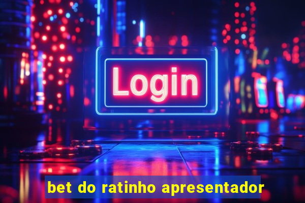 bet do ratinho apresentador