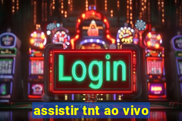 assistir tnt ao vivo
