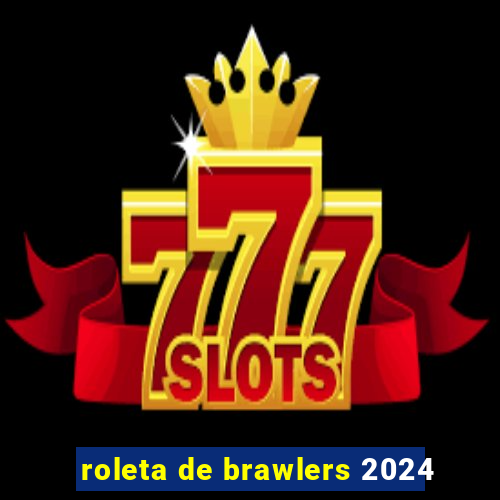 roleta de brawlers 2024