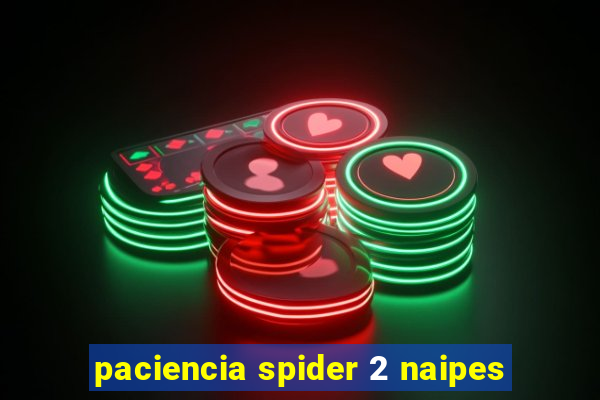 paciencia spider 2 naipes