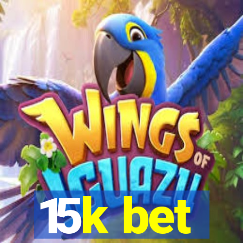 15k bet