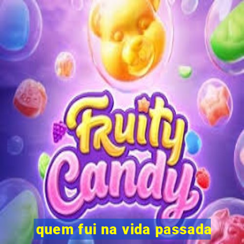 quem fui na vida passada