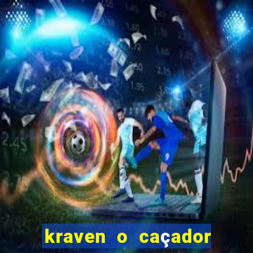 kraven o caçador filme completo dublado