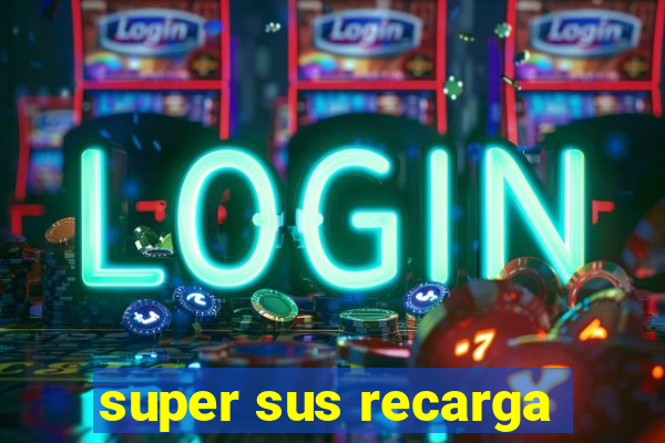 super sus recarga