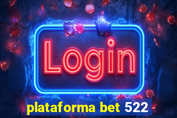 plataforma bet 522