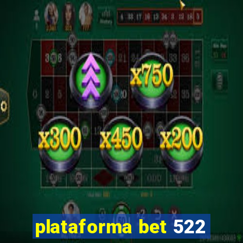 plataforma bet 522