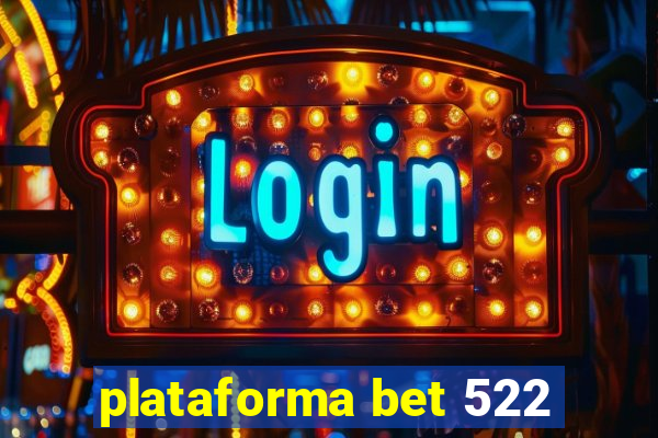 plataforma bet 522