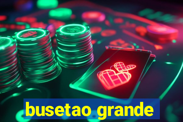 busetao grande