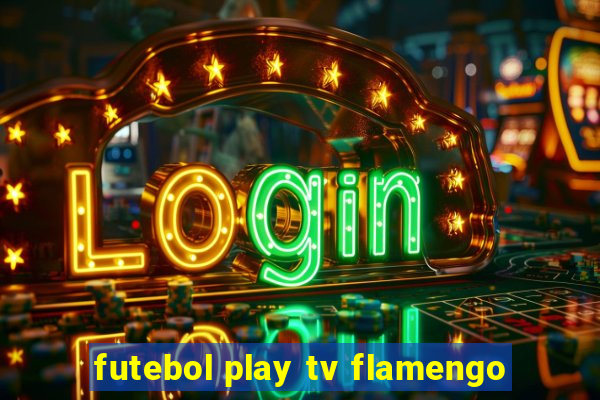 futebol play tv flamengo