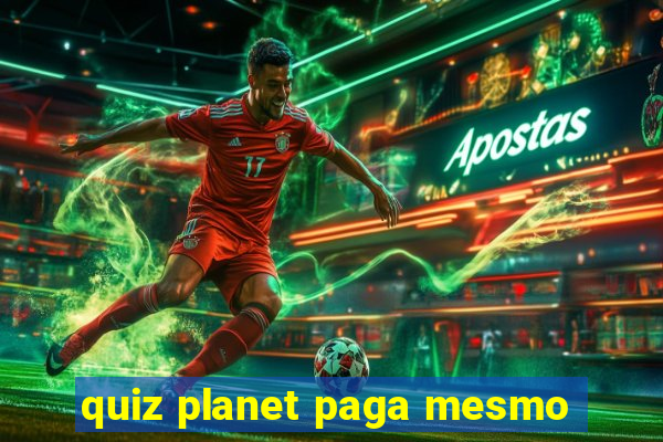 quiz planet paga mesmo
