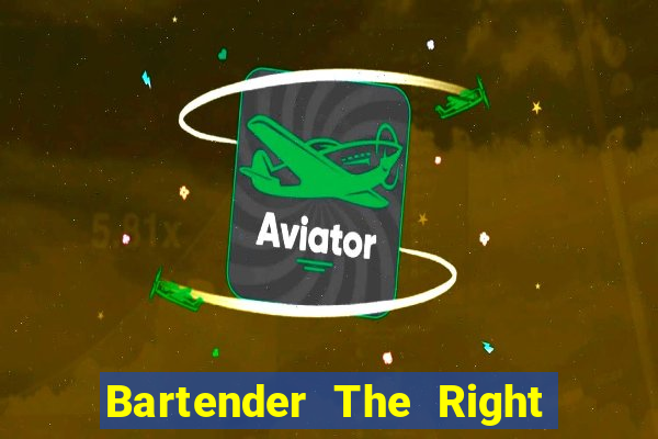 Bartender The Right Mix best drink