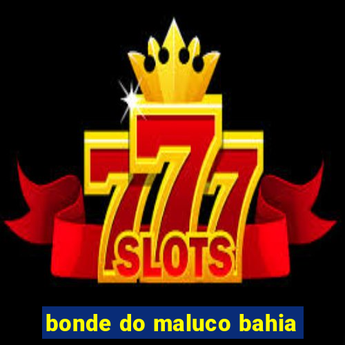 bonde do maluco bahia