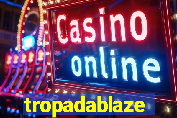 tropadablaze