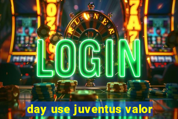 day use juventus valor